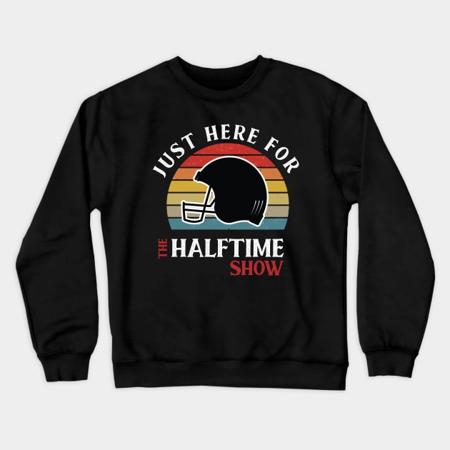 I'M JUST HERE FOR THE HALFTIME SHOW Crewneck Sweatshirt by Chichid_Clothes